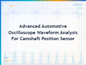 Inspecting Camshaft Sensors with Oscilloscope Waveforms