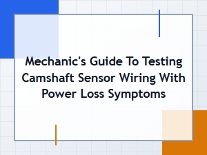 Diagnosing Power Loss with a Camshaft Sensor Wiring Test