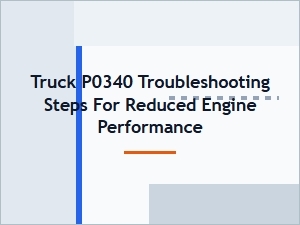 A Guide to Truck P0340 Troubleshooting and Diagnosis
