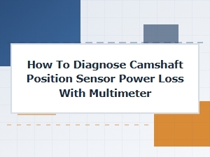 Diagnosing Camshaft Sensor Power Loss with a Multimeter