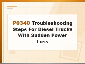 Fixing Sudden Power Loss Due to a P0340 Code in Diesel Trucks